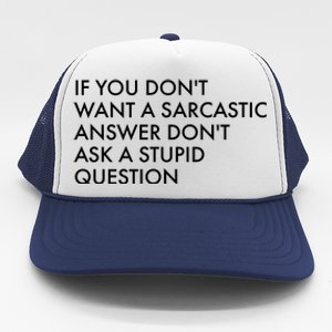 If You Don't Want Sarcastic Answer Don't Ask Stupid Question Trucker Hat