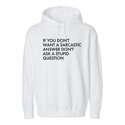 If You Don't Want Sarcastic Answer Don't Ask Stupid Question Garment-Dyed Fleece Hoodie