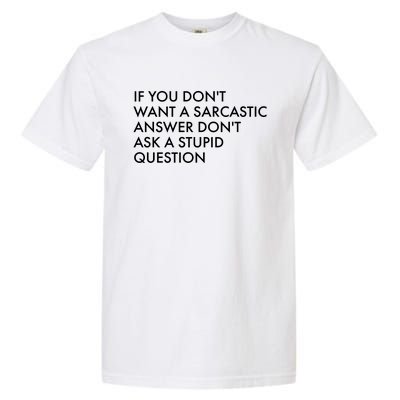 If You Don't Want Sarcastic Answer Don't Ask Stupid Question Garment-Dyed Heavyweight T-Shirt