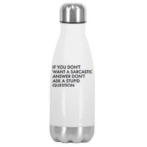 If You Don't Want Sarcastic Answer Don't Ask Stupid Question Stainless Steel Insulated Water Bottle