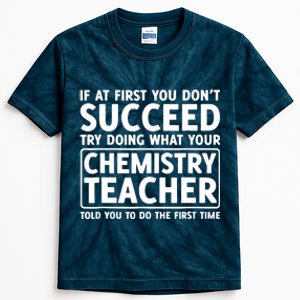 If You Dont Succeed Do What Chemistry Teacher Told You Kids Tie-Dye T-Shirt