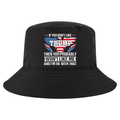 If You Don't Like Trump Then You Bably Won't Like Me Cool Comfort Performance Bucket Hat