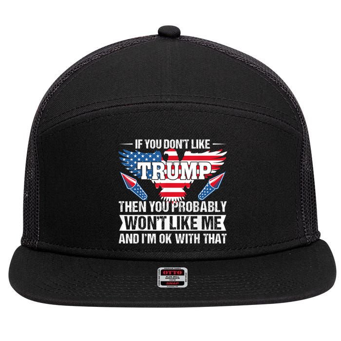 If You Don't Like Trump Then You Bably Won't Like Me 7 Panel Mesh Trucker Snapback Hat