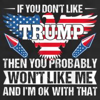 If You Don't Like Trump Then You Bably Won't Like Me 7 Panel Mesh Trucker Snapback Hat