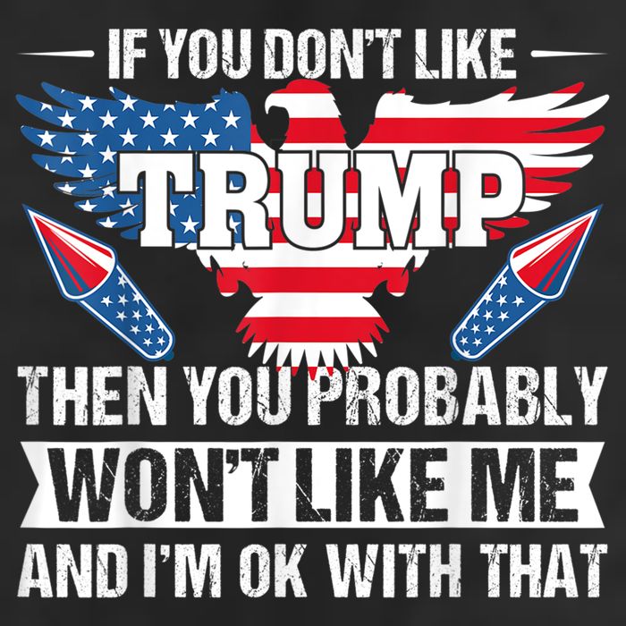 If You Don't Like Trump Then You Bably Won't Like Me 7 Panel Mesh Trucker Snapback Hat