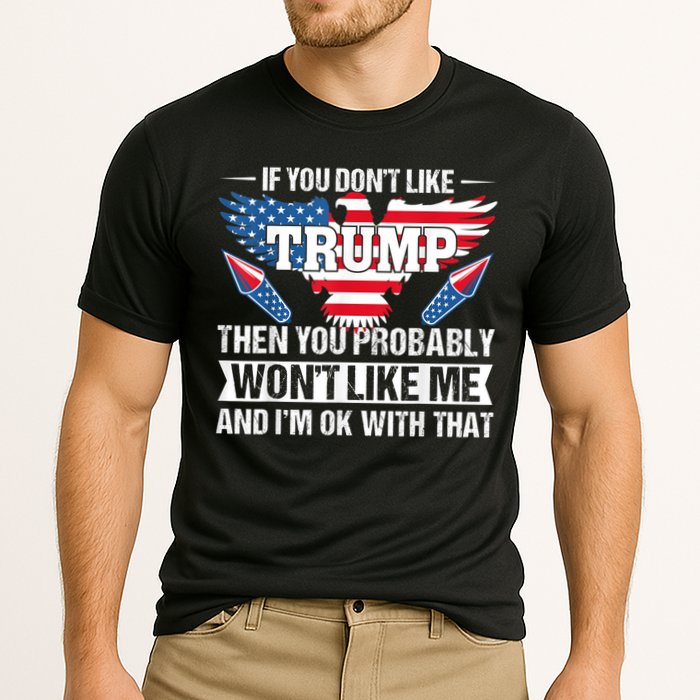 If You Don't Like Trump Then You Bably Won't Like Me Performance Shirt