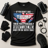 If You Don't Like Trump Then You Bably Won't Like Me Performance Shirt