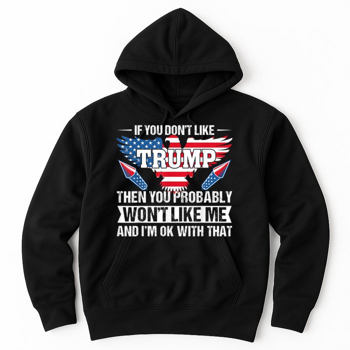 If You Don't Like Trump Then You Bably Won't Like Me Hoodie