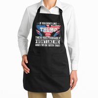 If You Don't Like Trump Then You Bably Won't Like Me Apron