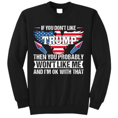 If You Don't Like Trump Then You Bably Won't Like Me Sweatshirt
