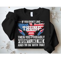 If You Don't Like Trump Then You Bably Won't Like Me Sweatshirt
