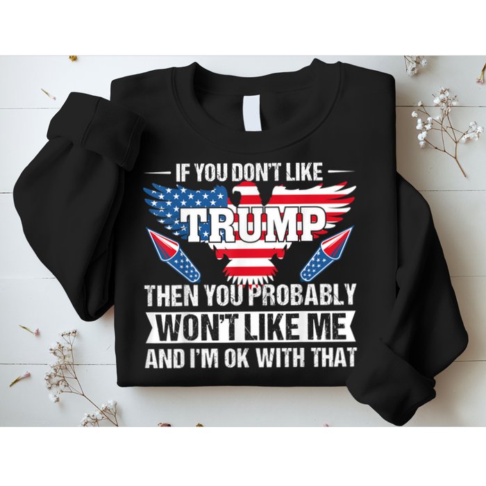 If You Don't Like Trump Then You Bably Won't Like Me Sweatshirt