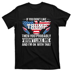 If You Don't Like Trump Then You Bably Won't Like Me T-Shirt