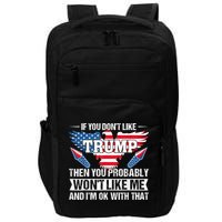 If You Don't Like Trump Then You Bably Won't Like Me Impact Tech Backpack