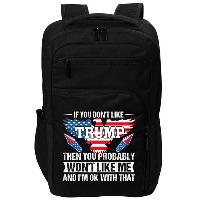 If You Don't Like Trump Then You Bably Won't Like Me Impact Tech Backpack
