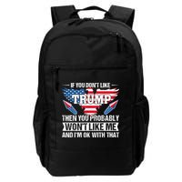 If You Don't Like Trump Then You Bably Won't Like Me Backpack