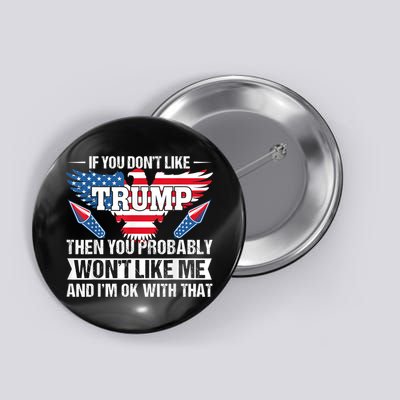 If You Don't Like Trump Then You Bably Won't Like Me Button