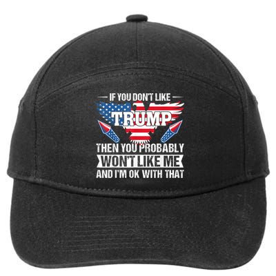 If You Don't Like Trump Then You Bably Won't Like Me 7-Panel Snapback Hat