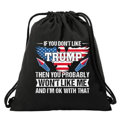 If You Don't Like Trump Then You Bably Won't Like Me Drawstring Bag