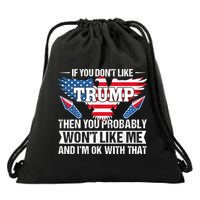 If You Don't Like Trump Then You Bably Won't Like Me Drawstring Bag