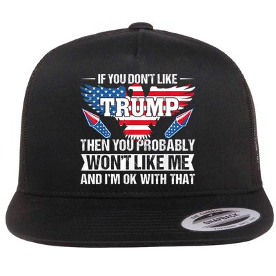 If You Don't Like Trump Then You Bably Won't Like Me Flatbill Hat