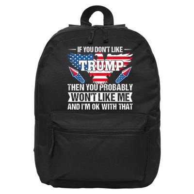 If You Don't Like Trump Then You Bably Won't Like Me 16 in Basic Backpack