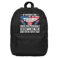 If You Don't Like Trump Then You Bably Won't Like Me 16 in Basic Backpack