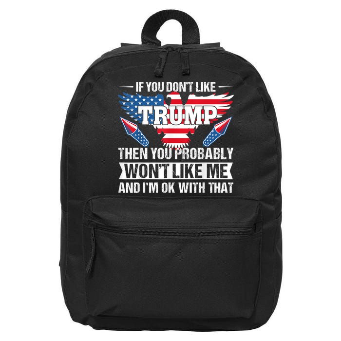 If You Don't Like Trump Then You Bably Won't Like Me 16 in Basic Backpack