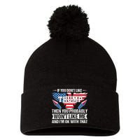 If You Don't Like Trump Then You Bably Won't Like Me Pom Pom 12in Knit Beanie
