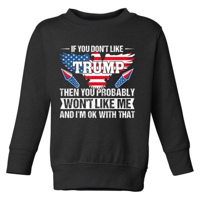 If You Don't Like Trump Then You Bably Won't Like Me Toddler Sweatshirt