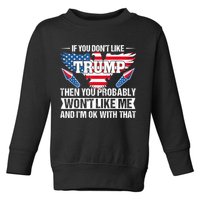 If You Don't Like Trump Then You Bably Won't Like Me Toddler Sweatshirt