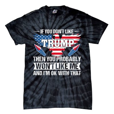 If You Don't Like Trump Then You Bably Won't Like Me Tie-Dye T-Shirt