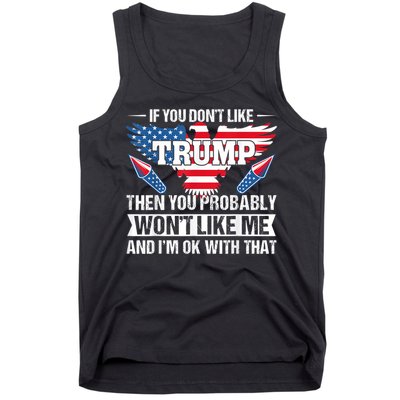 If You Don't Like Trump Then You Bably Won't Like Me Tank Top