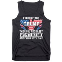 If You Don't Like Trump Then You Bably Won't Like Me Tank Top