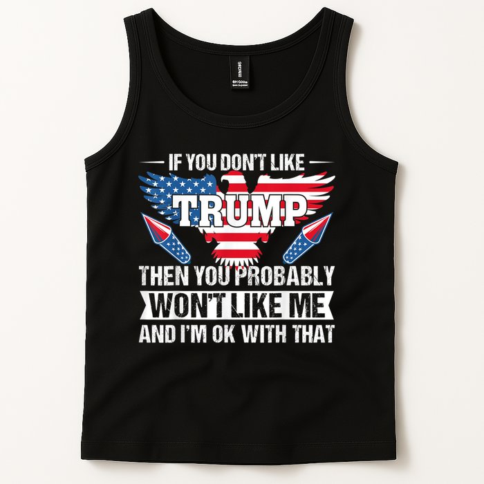 If You Don't Like Trump Then You Bably Won't Like Me Tank Top