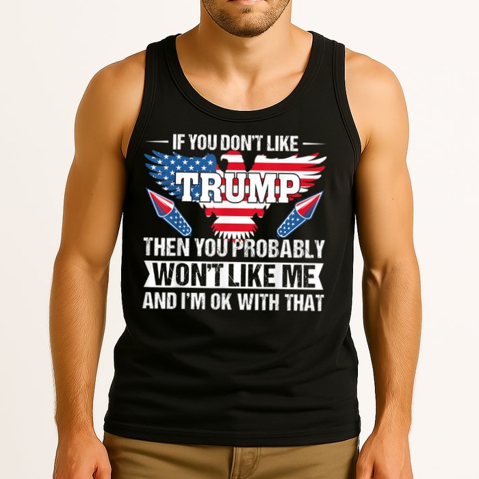 If You Don't Like Trump Then You Bably Won't Like Me Tank Top