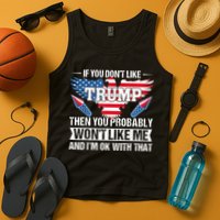 If You Don't Like Trump Then You Bably Won't Like Me Tank Top