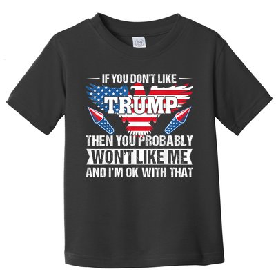 If You Don't Like Trump Then You Bably Won't Like Me Toddler T-Shirt