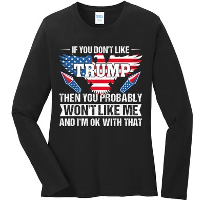 If You Don't Like Trump Then You Bably Won't Like Me Ladies Long Sleeve Shirt