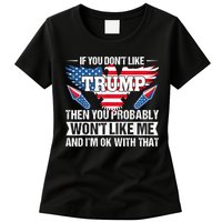 If You Don't Like Trump Then You Bably Won't Like Me Womens T-Shirt