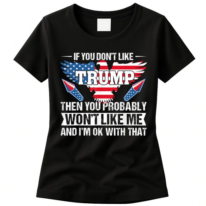 If You Don't Like Trump Then You Bably Won't Like Me Womens T-Shirt