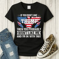 If You Don't Like Trump Then You Bably Won't Like Me Womens T-Shirt