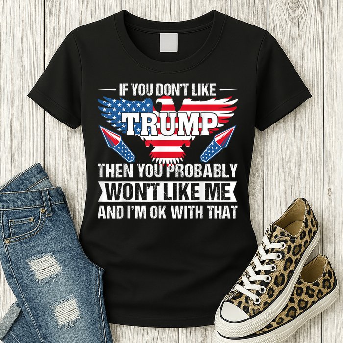 If You Don't Like Trump Then You Bably Won't Like Me Womens T-Shirt