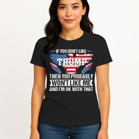 If You Don't Like Trump Then You Bably Won't Like Me Womens T-Shirt