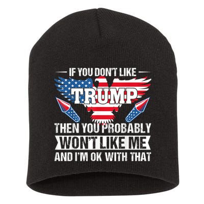 If You Don't Like Trump Then You Bably Won't Like Me Short Acrylic Beanie