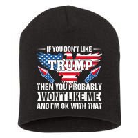 If You Don't Like Trump Then You Bably Won't Like Me Short Acrylic Beanie