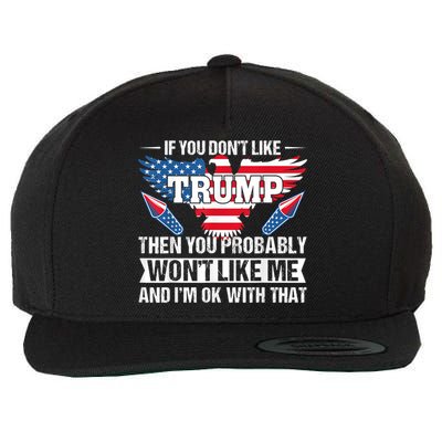 If You Don't Like Trump Then You Bably Won't Like Me Wool Snapback Cap