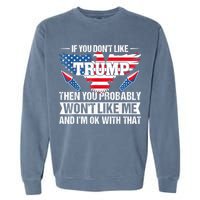 If You Don't Like Trump Then You Bably Won't Like Me Garment-Dyed Sweatshirt