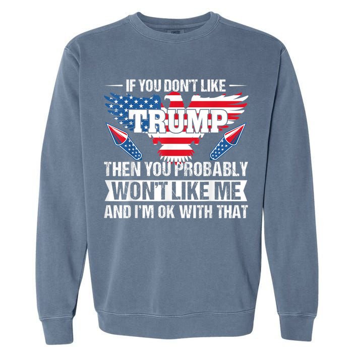 If You Don't Like Trump Then You Bably Won't Like Me Garment-Dyed Sweatshirt