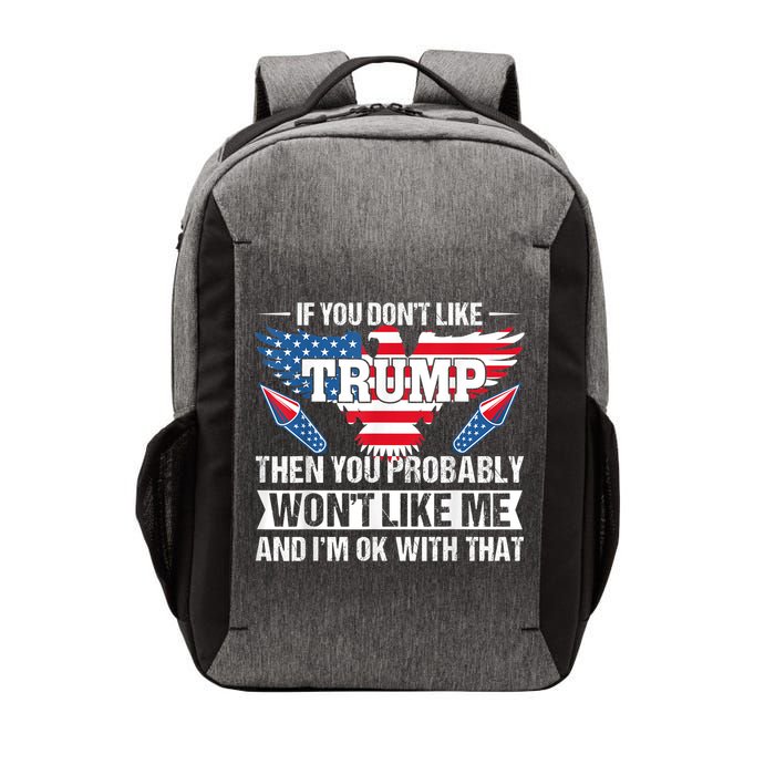 If You Don't Like Trump Then You Bably Won't Like Me Vector Backpack